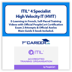 ITIL® 4 Specialist: High Velocity IT (HVIT) E-Learning in French, Self-Paced Training Videos with Official PeopleCert Certification Exam 2 Attempts & Official Axelos Main Guide E-book Included. Course code: ITIL4HVIT-FR-2