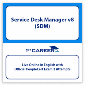 Service Desk Manager v8 (SDM) Live Online Training in English and Official PeopleCert Certification with 2 Attempts.