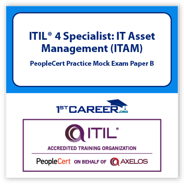 ITIL® 4 Specialist: IT Asset Management (ITAM), PeopleCert Mock Paper B
