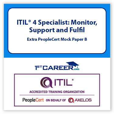 ITIL® 4 Specialist: Monitor, Support and Fulfil, Extra PeopleCert Mock Paper B
